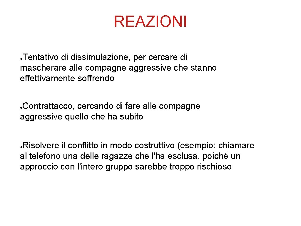 REAZIONI Tentativo di dissimulazione, per cercare di mascherare alle compagne aggressive che stanno effettivamente