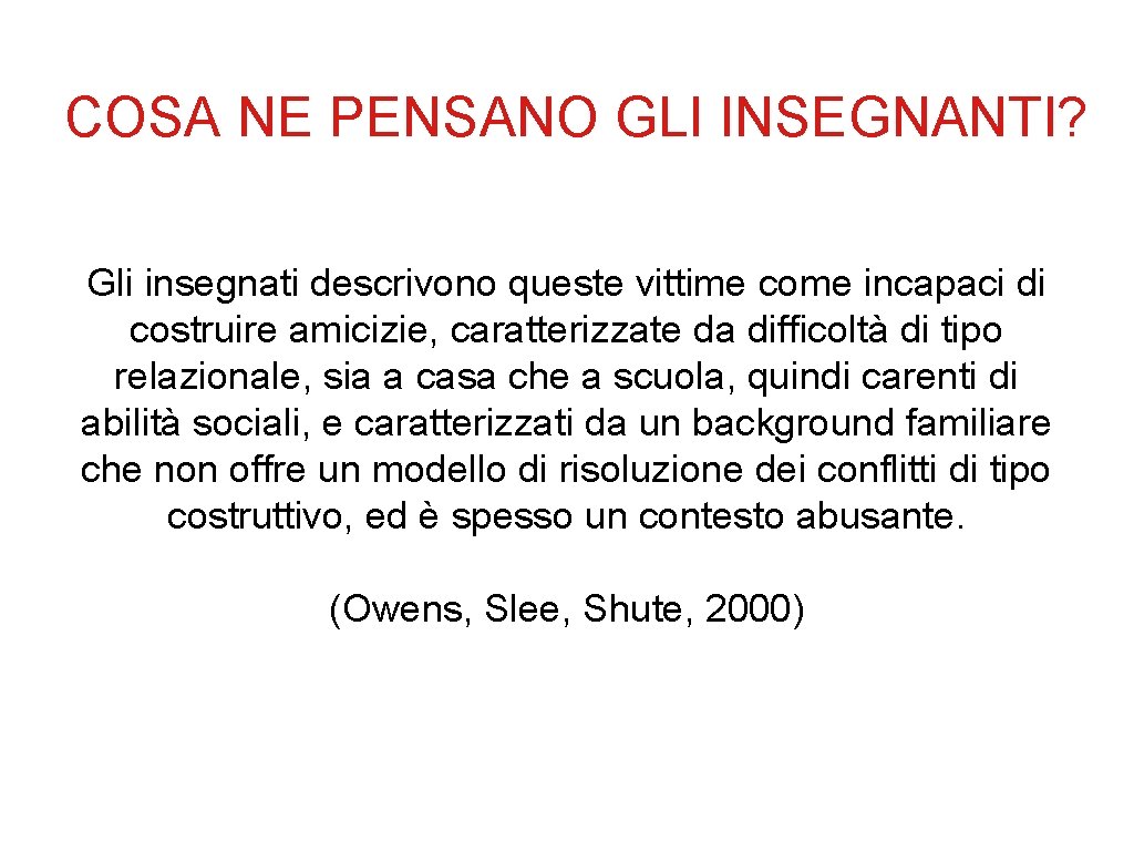 COSA NE PENSANO GLI INSEGNANTI? Gli insegnati descrivono queste vittime come incapaci di costruire