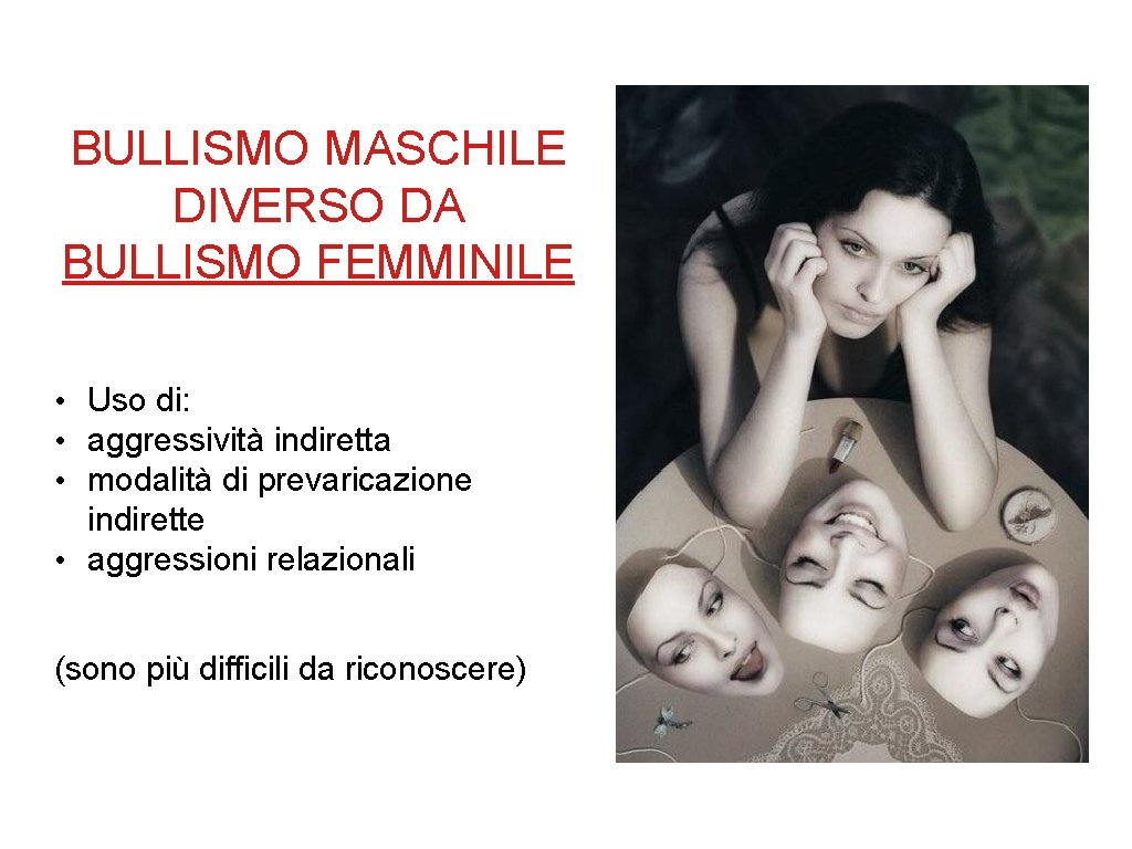 BULLISMO MASCHILE DIVERSO DA BULLISMO FEMMINILE • Uso di: • aggressività indiretta • modalità