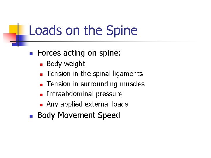 Loads on the Spine n Forces acting on spine: n n n Body weight