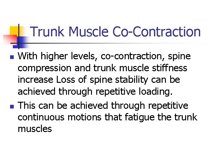 Trunk Muscle Co-Contraction n n With higher levels, co-contraction, spine compression and trunk muscle