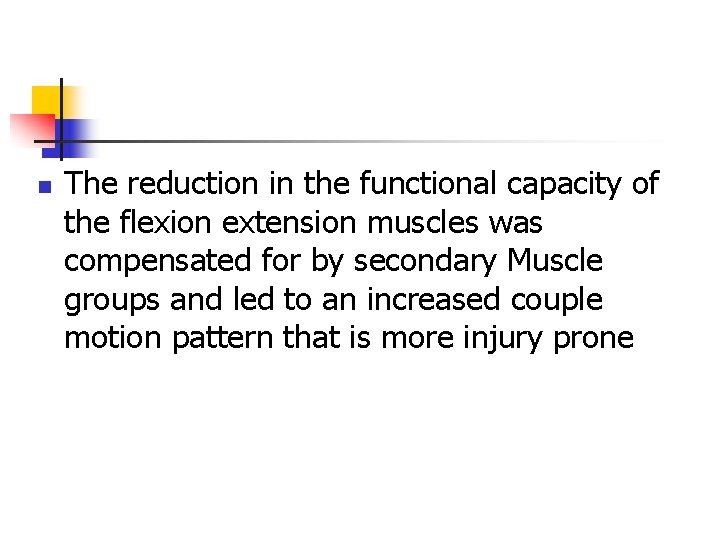 n The reduction in the functional capacity of the flexion extension muscles was compensated