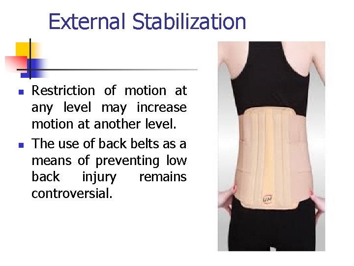External Stabilization n n Restriction of motion at any level may increase motion at