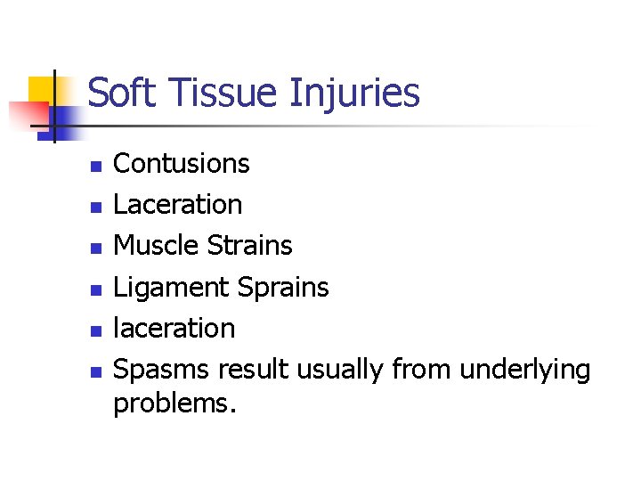 Soft Tissue Injuries n n n Contusions Laceration Muscle Strains Ligament Sprains laceration Spasms