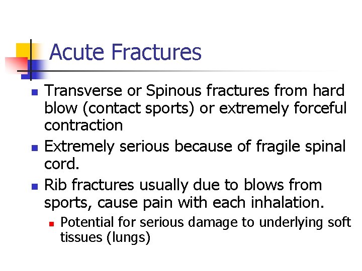 Acute Fractures n n n Transverse or Spinous fractures from hard blow (contact sports)