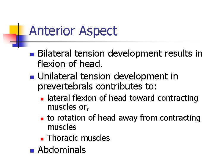 Anterior Aspect n n Bilateral tension development results in flexion of head. Unilateral tension