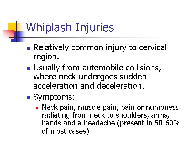 Whiplash Injuries n n n Relatively common injury to cervical region. Usually from automobile