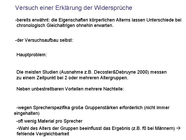 Versuch einer Erklärung der Widersprüche -bereits erwähnt: die Eigenschaften körperlichen Alterns lassen Unterschiede bei