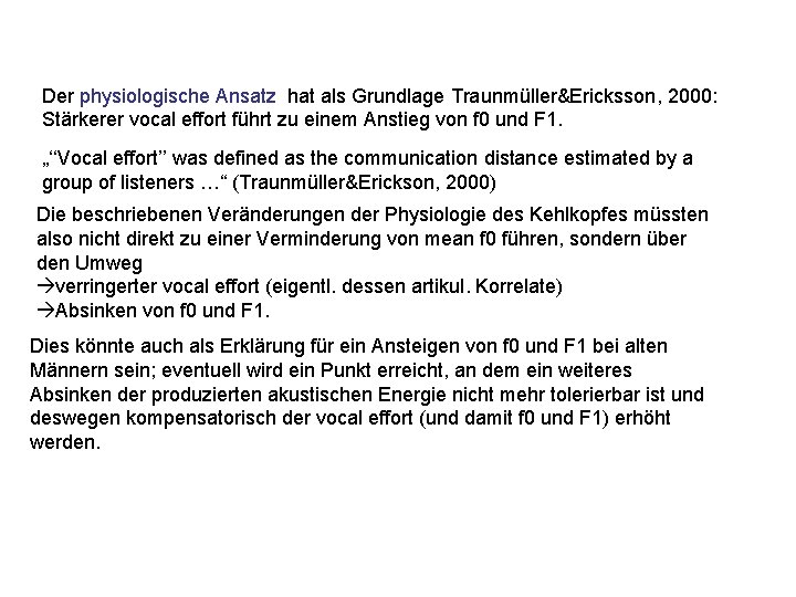 Der physiologische Ansatz hat als Grundlage Traunmüller&Ericksson, 2000: Stärkerer vocal effort führt zu einem