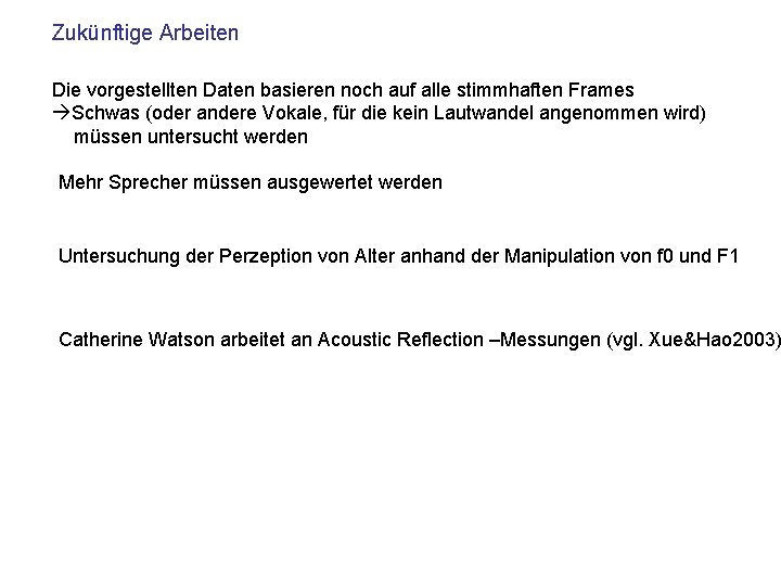 Zukünftige Arbeiten Die vorgestellten Daten basieren noch auf alle stimmhaften Frames Schwas (oder andere