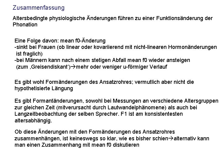 Zusammenfassung Altersbedingte physiologische Änderungen führen zu einer Funktionsänderung der Phonation Eine Folge davon: mean