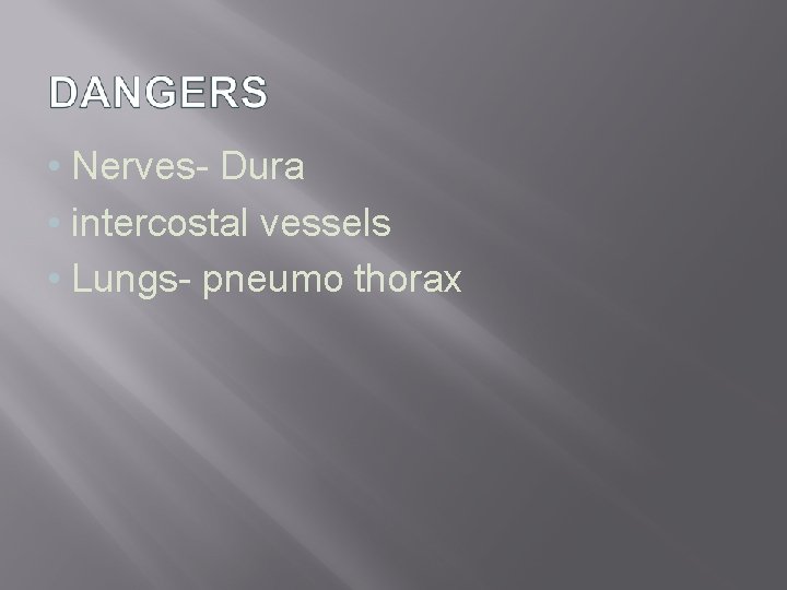  • Nerves- Dura • intercostal vessels • Lungs- pneumo thorax 