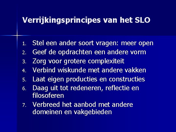 Verrijkingsprincipes van het SLO 1. 2. 3. 4. 5. 6. 7. Stel een ander