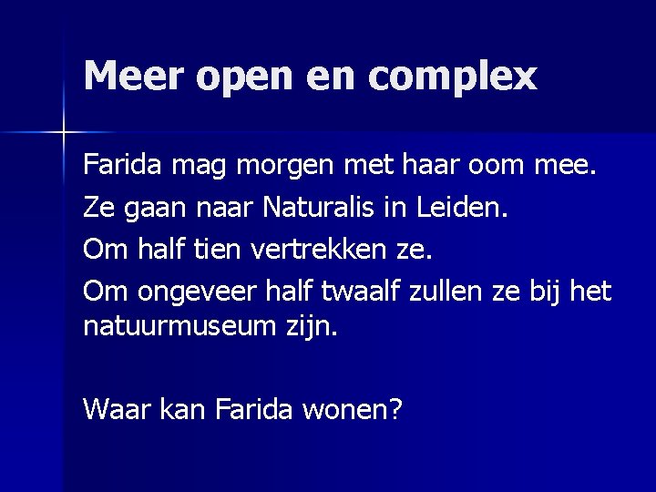 Meer open en complex Farida mag morgen met haar oom mee. Ze gaan naar