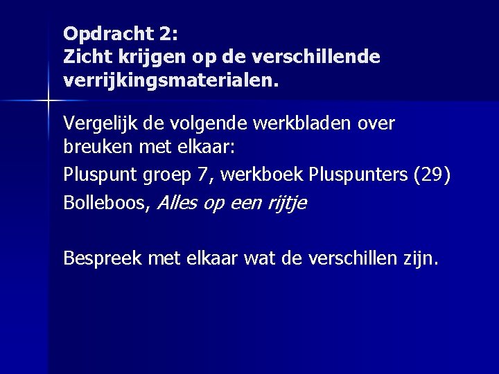 Opdracht 2: Zicht krijgen op de verschillende verrijkingsmaterialen. Vergelijk de volgende werkbladen over breuken