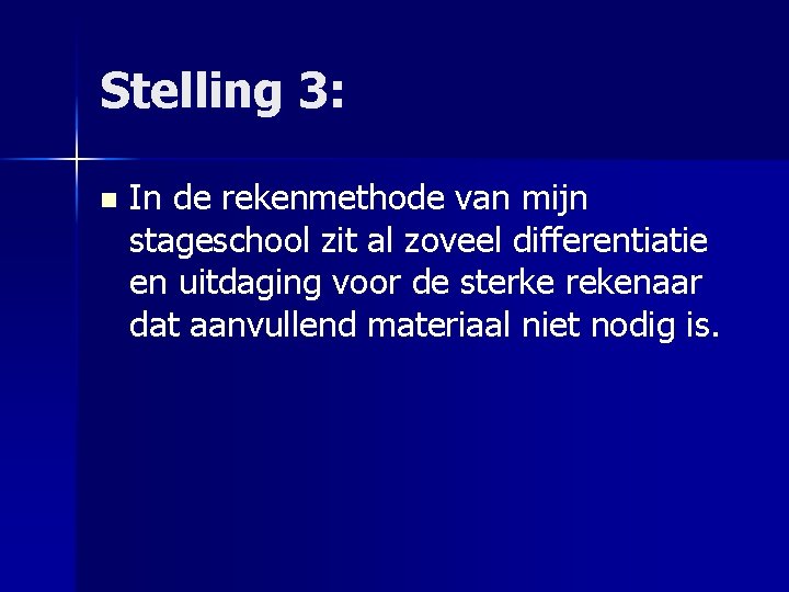 Stelling 3: n In de rekenmethode van mijn stageschool zit al zoveel differentiatie en