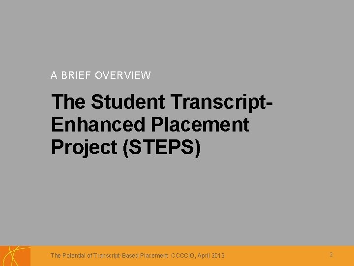 A BRIEF OVERVIEW The Student Transcript. Enhanced Placement Project (STEPS) The Potential of Transcript-Based