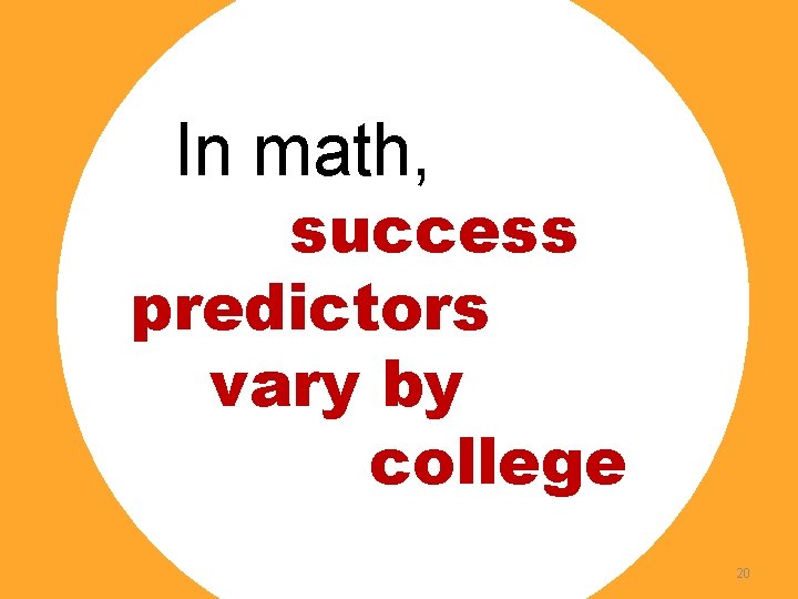 In math, success predictors vary by college 20 