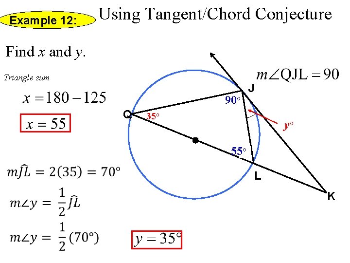 Example 12: Using Tangent/Chord Conjecture Find x and y. Triangle sum 90 o Q Example 12: Using Tangent/Chord Conjecture Find x and y. Triangle sum 90 o Q