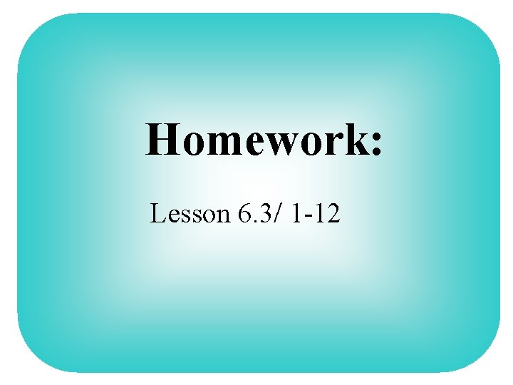 Homework: Lesson 6. 3/ 1 -12 23 Homework: Lesson 6. 3/ 1 -12 23