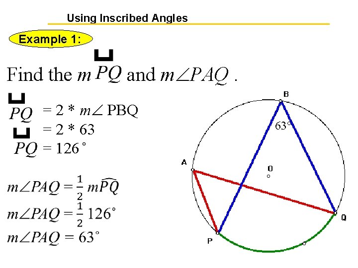 Using Inscribed Angles Example 1: Find the m and m PAQ. = 2 * Using Inscribed Angles Example 1: Find the m and m PAQ. = 2 *