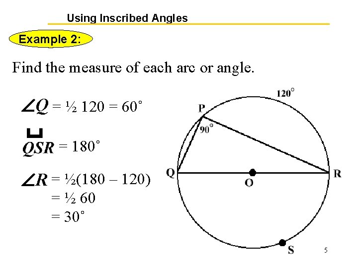 Using Inscribed Angles Example 2: Find the measure of each arc or angle. Q Using Inscribed Angles Example 2: Find the measure of each arc or angle. Q