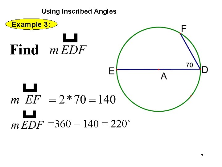 Using Inscribed Angles Example 3: Find =360 – 140 = 220˚ 7 Using Inscribed Angles Example 3: Find =360 – 140 = 220˚ 7