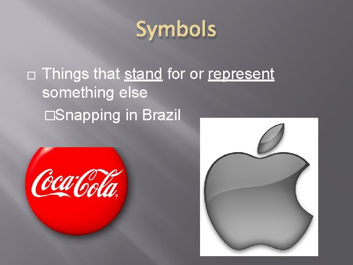 Symbols � Things that stand for or represent something else �Snapping in Brazil 