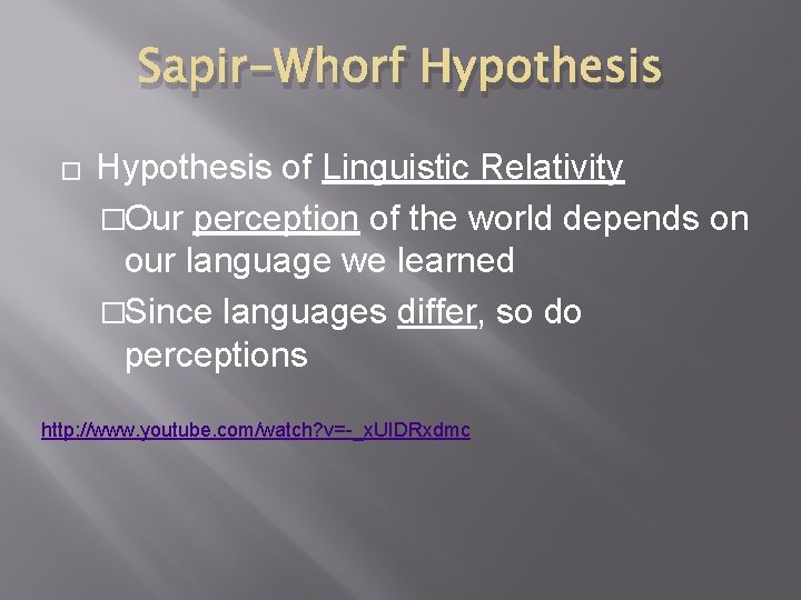Sapir-Whorf Hypothesis � Hypothesis of Linguistic Relativity �Our perception of the world depends on