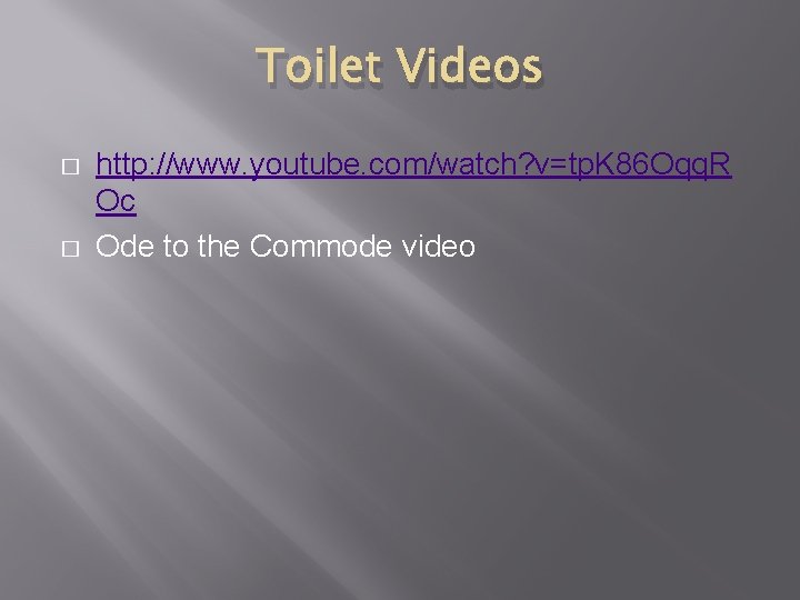 Toilet Videos � � http: //www. youtube. com/watch? v=tp. K 86 Oqq. R Oc