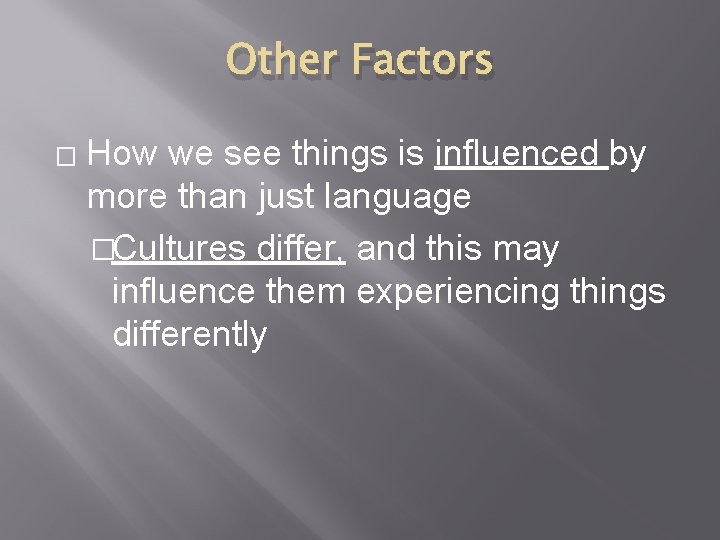 Other Factors � How we see things is influenced by more than just language