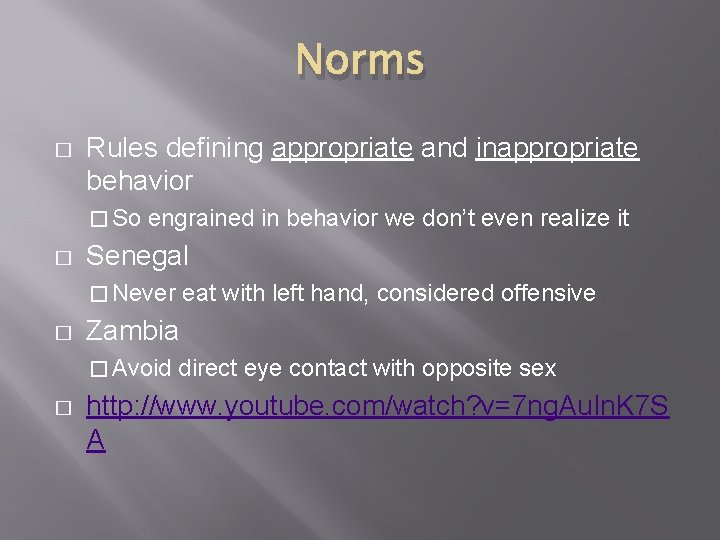 Norms � Rules defining appropriate and inappropriate behavior � So � engrained in behavior