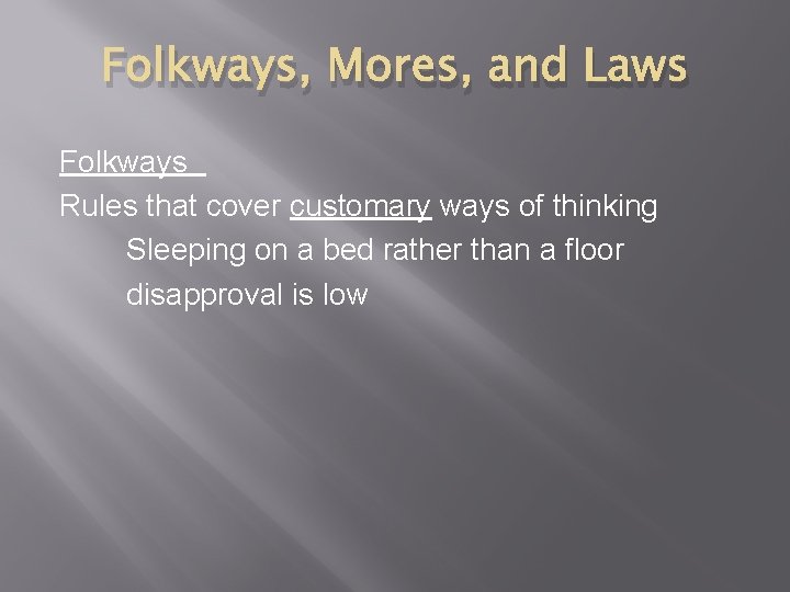 Folkways, Mores, and Laws Folkways Rules that cover customary ways of thinking Sleeping on