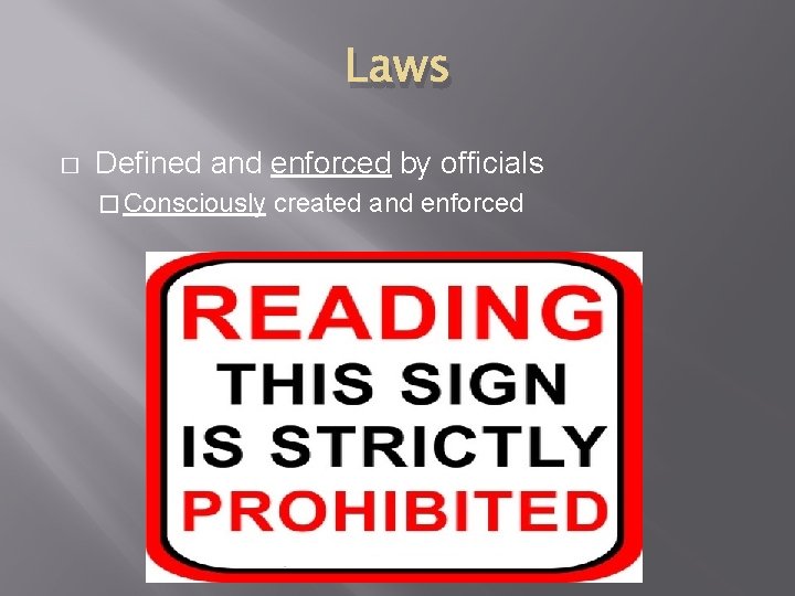 Laws � Defined and enforced by officials � Consciously created and enforced 