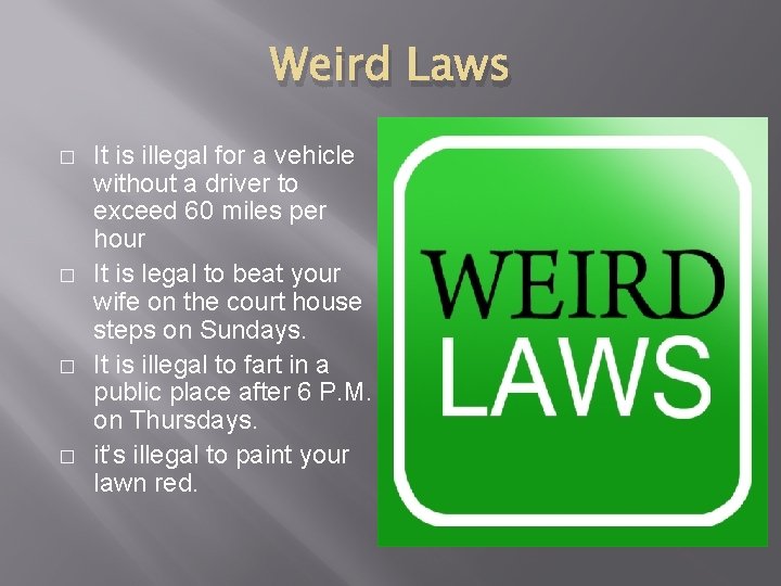 Weird Laws � � It is illegal for a vehicle without a driver to
