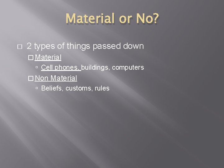 Material or No? � 2 types of things passed down � Material Cell phones,