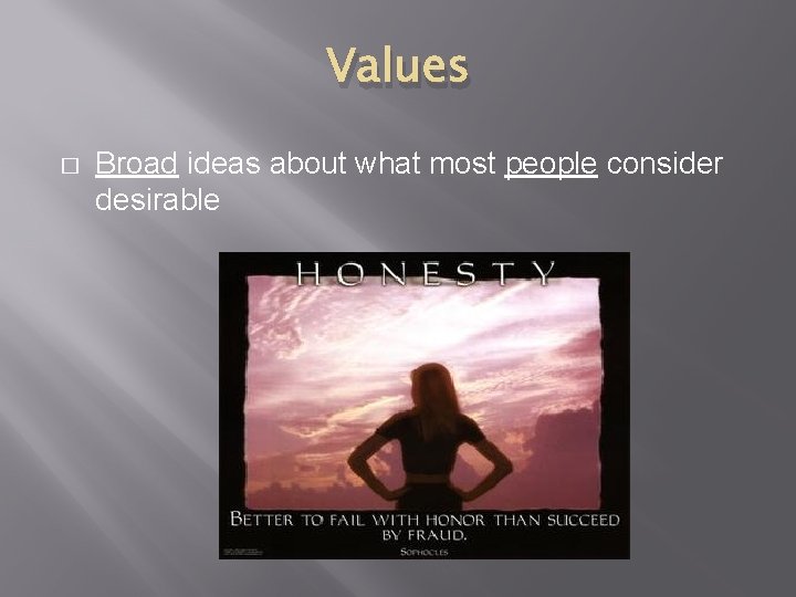 Values � Broad ideas about what most people consider desirable 