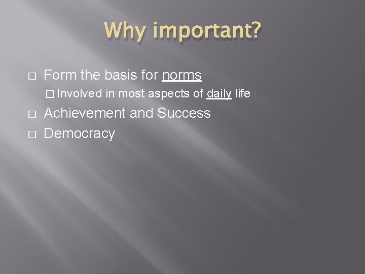 Why important? � Form the basis for norms � Involved � � in most