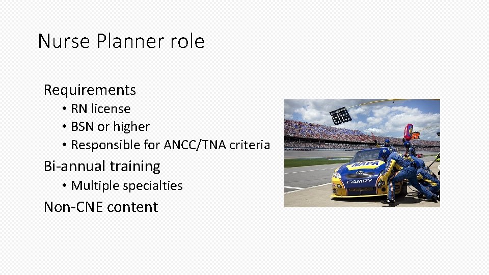 Nurse Planner role Requirements • RN license • BSN or higher • Responsible for