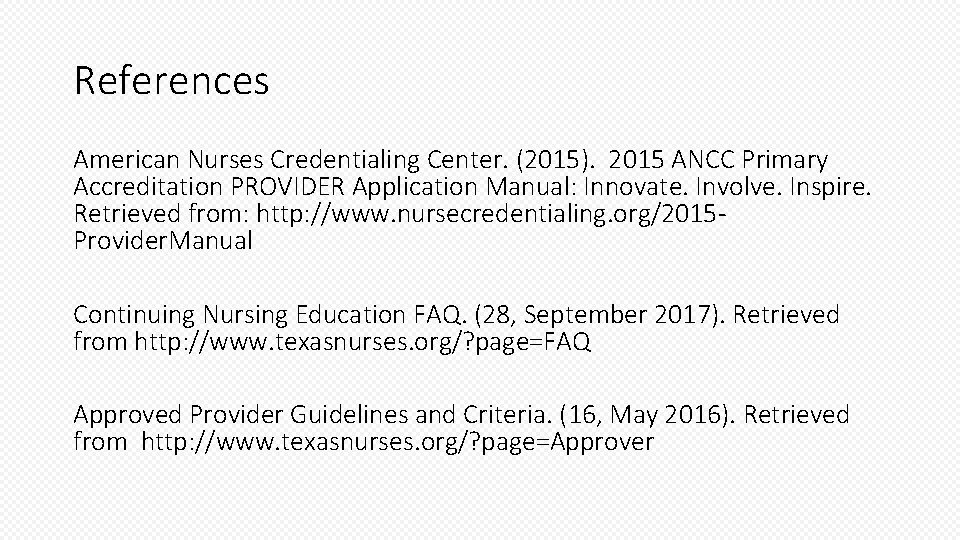 References American Nurses Credentialing Center. (2015). 2015 ANCC Primary Accreditation PROVIDER Application Manual: Innovate.