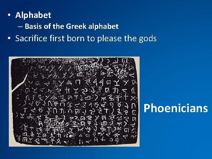  • Alphabet – Basis of the Greek alphabet • Sacrifice first born to