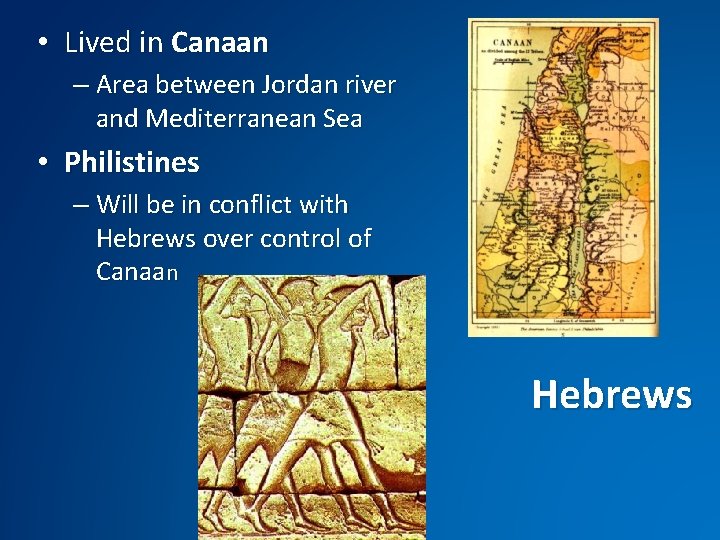  • Lived in Canaan – Area between Jordan river and Mediterranean Sea •