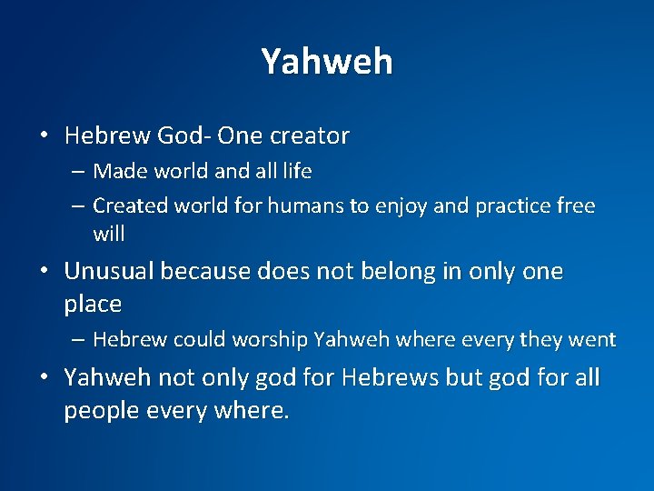 Yahweh • Hebrew God- One creator – Made world and all life – Created