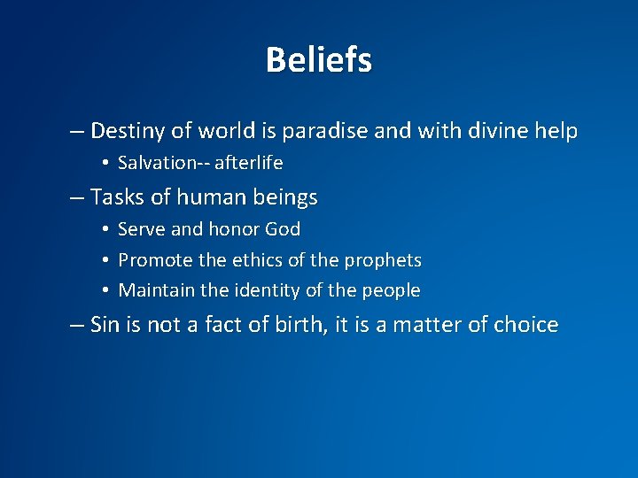 Beliefs – Destiny of world is paradise and with divine help • Salvation-- afterlife