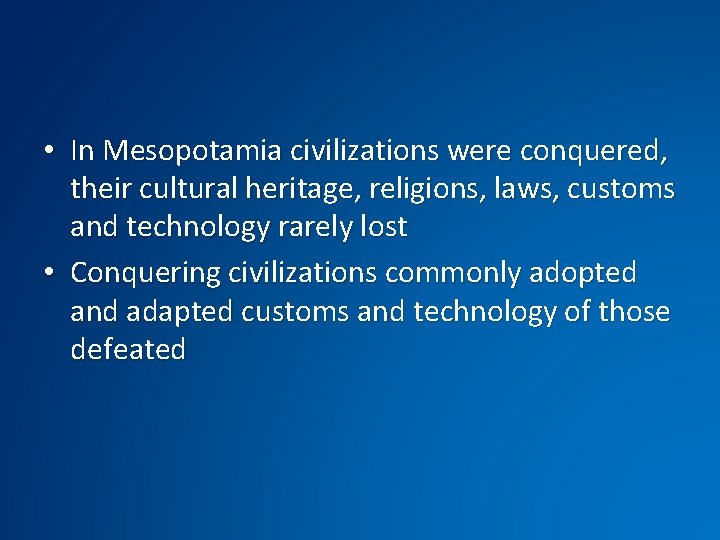  • In Mesopotamia civilizations were conquered, their cultural heritage, religions, laws, customs and