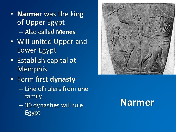  • Narmer was the king of Upper Egypt – Also called Menes •