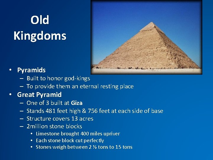 Old Kingdoms • Pyramids – Built to honor god-kings – To provide them an