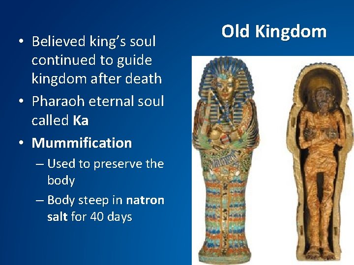  • Believed king’s soul continued to guide kingdom after death • Pharaoh eternal