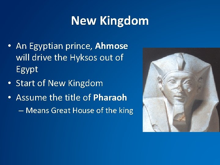 New Kingdom Kingd • An Egyptian prince, Ahmose will drive the Hyksos out of