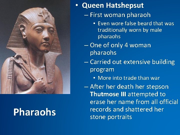  • Queen Hatshepsut – First woman pharaoh • Even wore false beard that